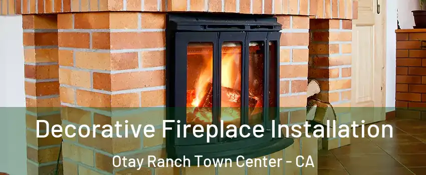 Decorative Fireplace Installation Otay Ranch Town Center - CA