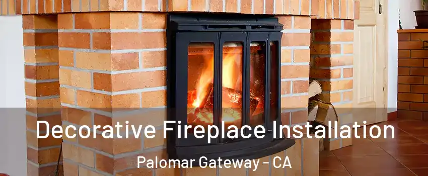 Decorative Fireplace Installation Palomar Gateway - CA