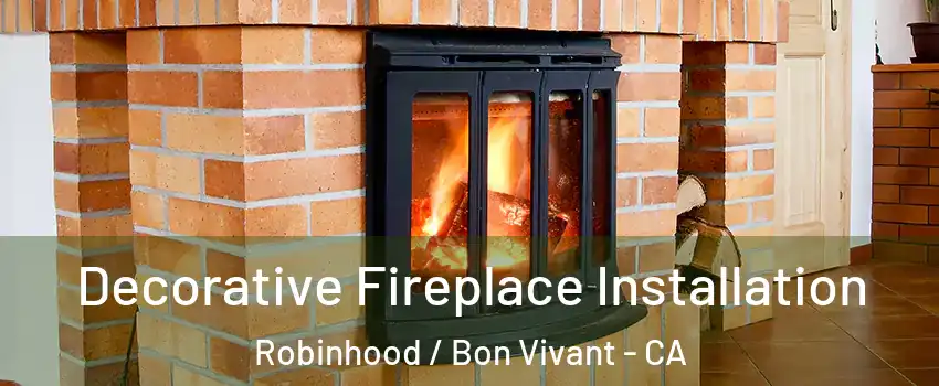 Decorative Fireplace Installation Robinhood / Bon Vivant - CA