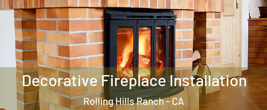 Decorative Fireplace Installation Rolling Hills Ranch - CA