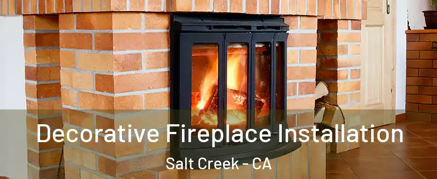 Decorative Fireplace Installation Salt Creek - CA