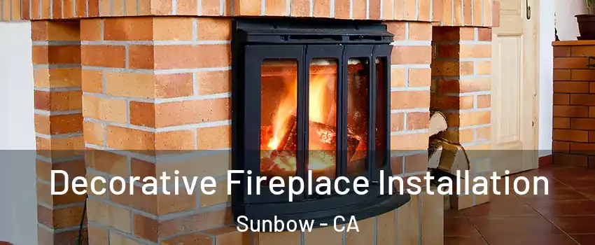 Decorative Fireplace Installation Sunbow - CA