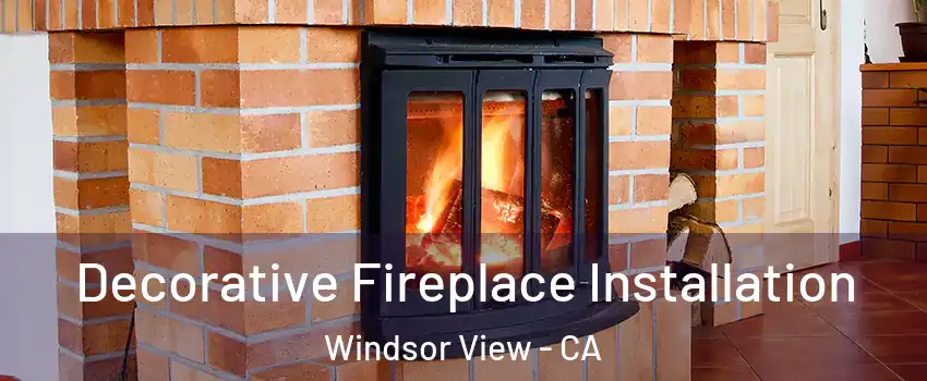 Decorative Fireplace Installation Windsor View - CA