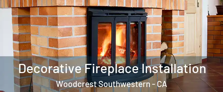 Decorative Fireplace Installation Woodcrest Southwestern - CA