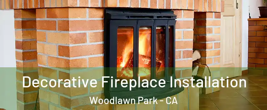 Decorative Fireplace Installation Woodlawn Park - CA