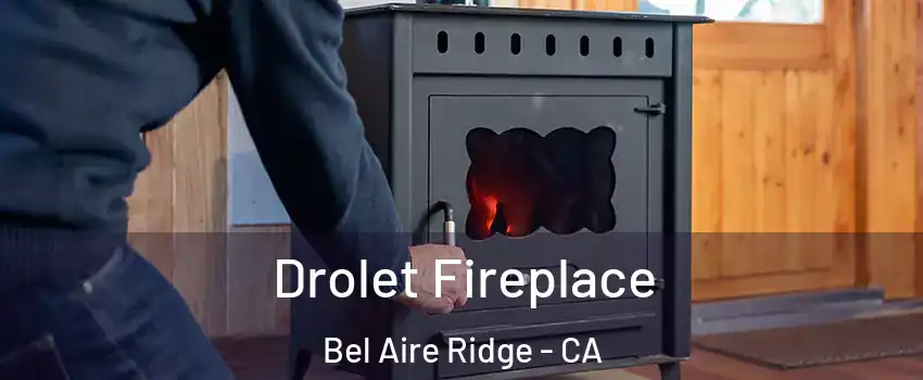 Drolet Fireplace Bel Aire Ridge - CA