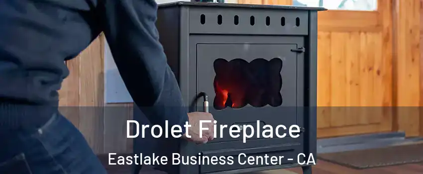 Drolet Fireplace Eastlake Business Center - CA