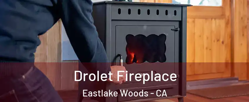 Drolet Fireplace Eastlake Woods - CA