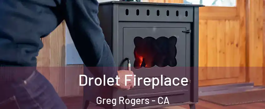 Drolet Fireplace Greg Rogers - CA