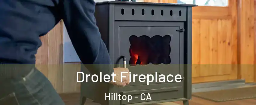Drolet Fireplace Hilltop - CA