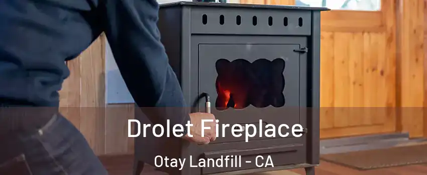 Drolet Fireplace Otay Landfill - CA