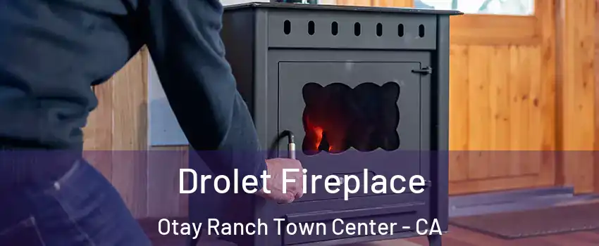 Drolet Fireplace Otay Ranch Town Center - CA