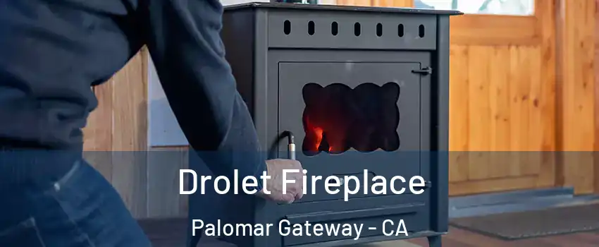 Drolet Fireplace Palomar Gateway - CA