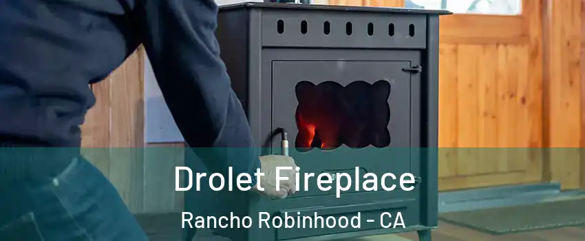 Drolet Fireplace Rancho Robinhood - CA
