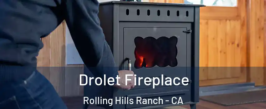 Drolet Fireplace Rolling Hills Ranch - CA
