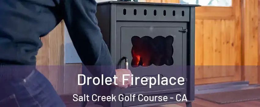Drolet Fireplace Salt Creek Golf Course - CA