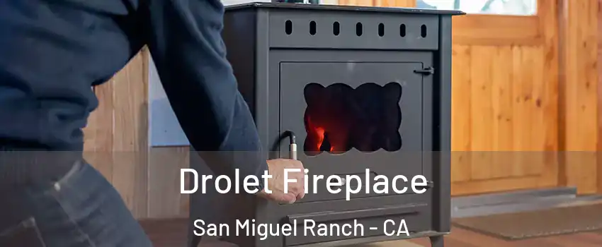 Drolet Fireplace San Miguel Ranch - CA