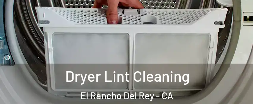 Dryer Lint Cleaning El Rancho Del Rey - CA