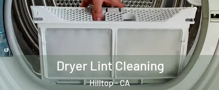 Dryer Lint Cleaning Hilltop - CA