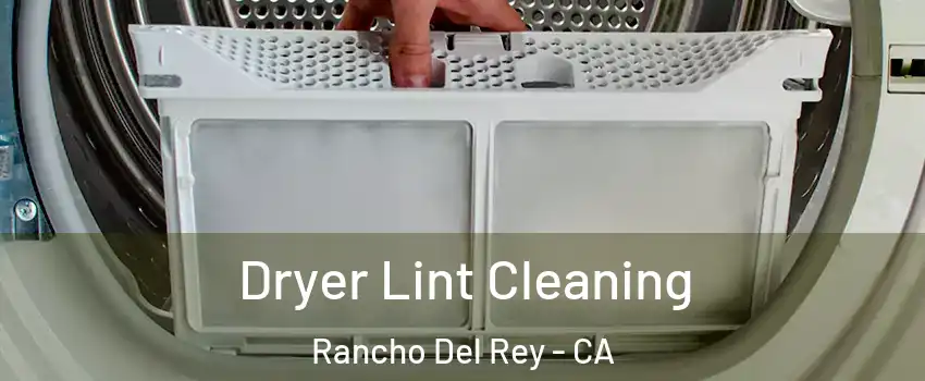 Dryer Lint Cleaning Rancho Del Rey - CA