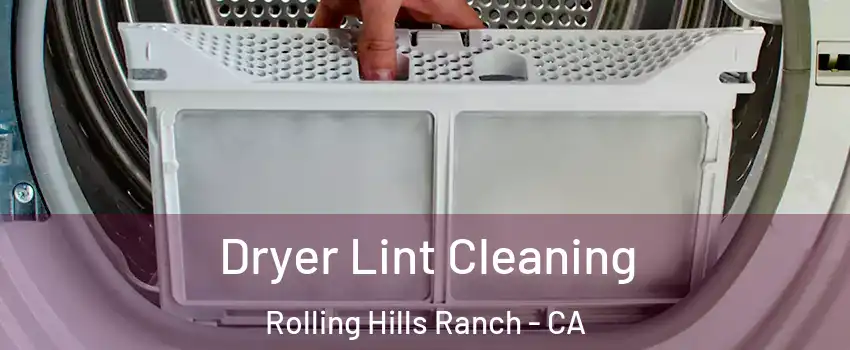 Dryer Lint Cleaning Rolling Hills Ranch - CA
