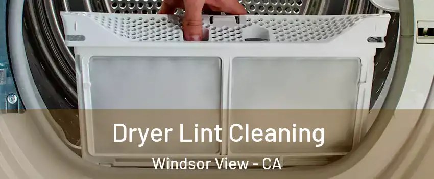 Dryer Lint Cleaning Windsor View - CA