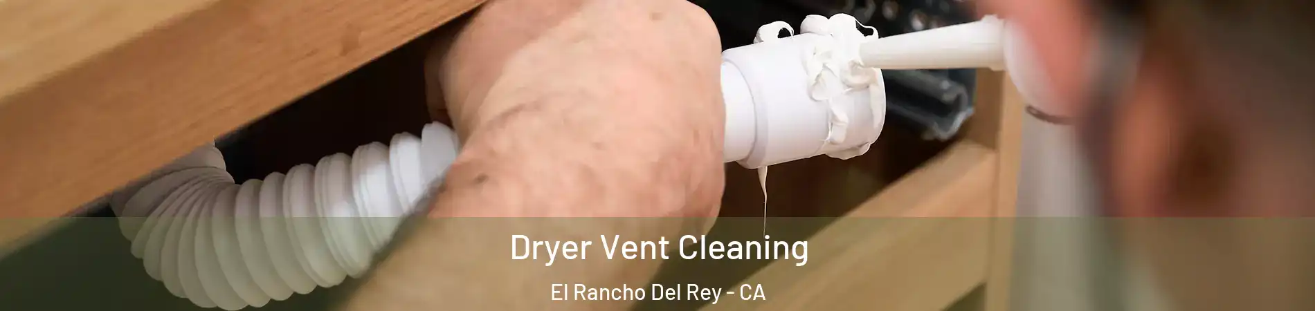 Dryer Vent Cleaning El Rancho Del Rey - CA