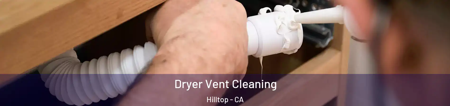 Dryer Vent Cleaning Hilltop - CA