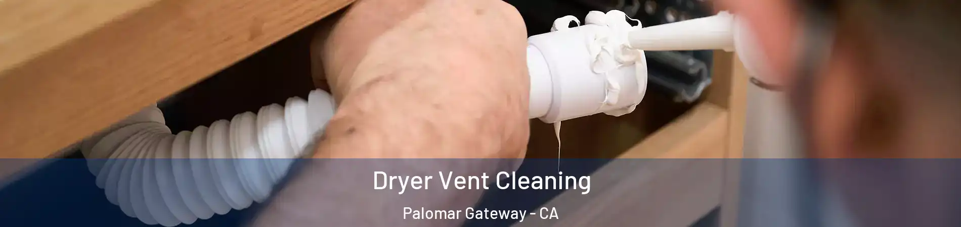 Dryer Vent Cleaning Palomar Gateway - CA