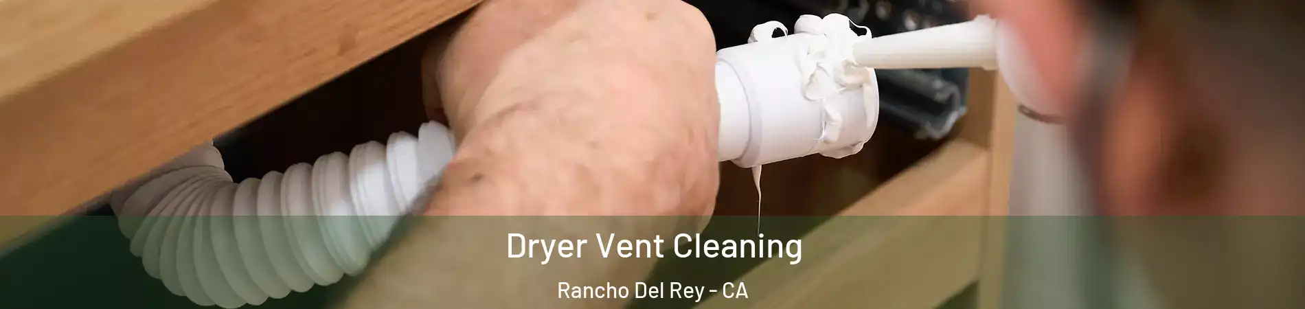 Dryer Vent Cleaning Rancho Del Rey - CA
