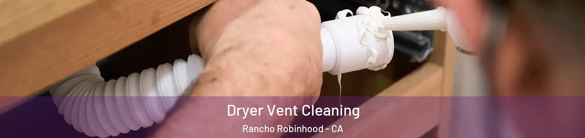 Dryer Vent Cleaning Rancho Robinhood - CA