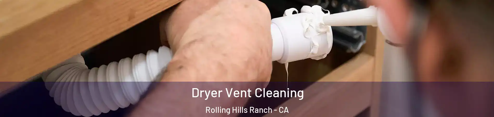 Dryer Vent Cleaning Rolling Hills Ranch - CA