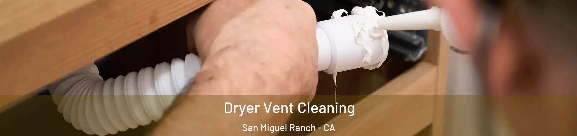 Dryer Vent Cleaning San Miguel Ranch - CA