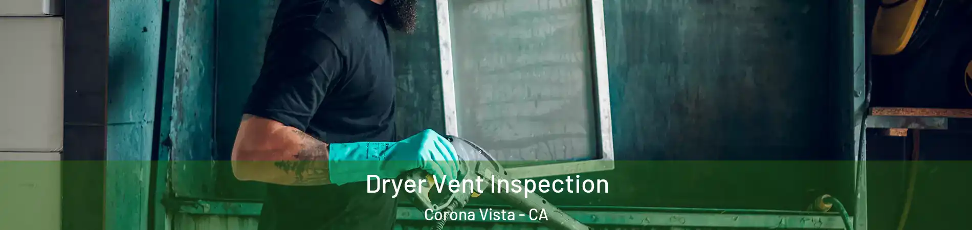 Dryer Vent Inspection Corona Vista - CA