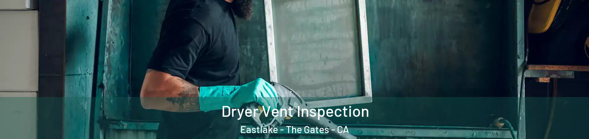 Dryer Vent Inspection Eastlake - The Gates - CA