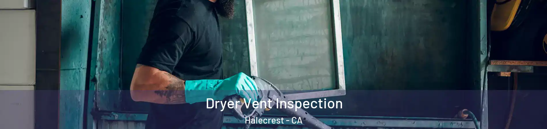 Dryer Vent Inspection Halecrest - CA