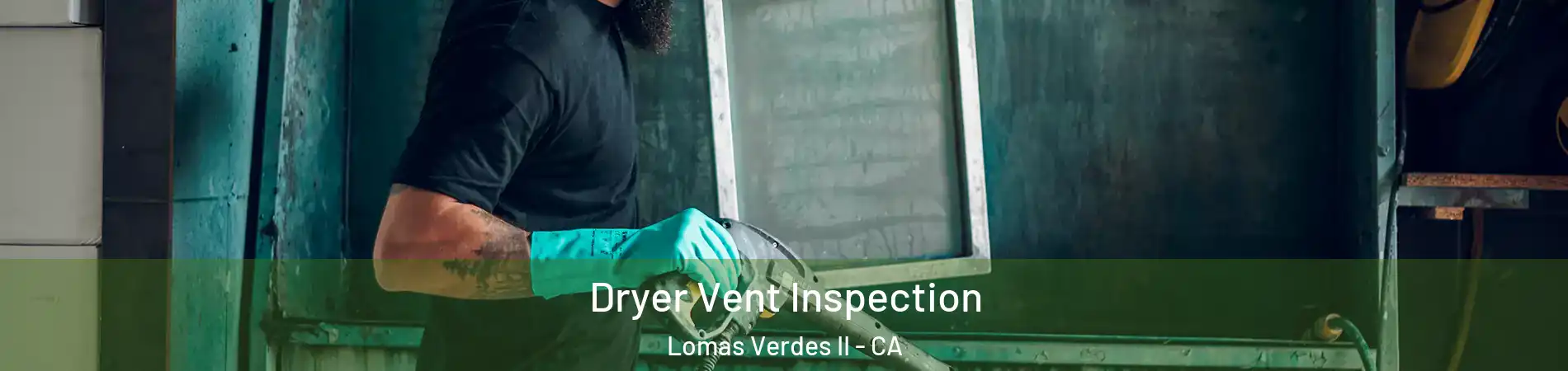 Dryer Vent Inspection Lomas Verdes II - CA