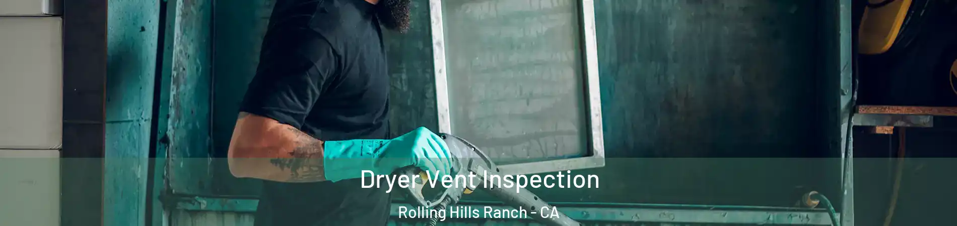 Dryer Vent Inspection Rolling Hills Ranch - CA