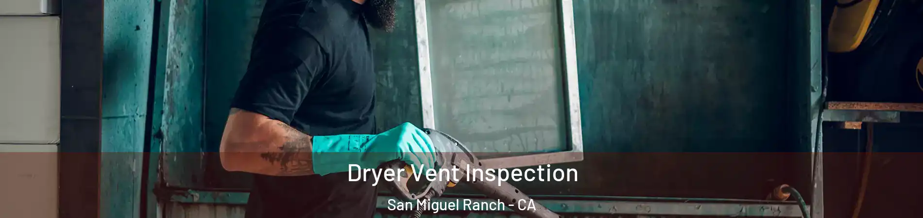 Dryer Vent Inspection San Miguel Ranch - CA
