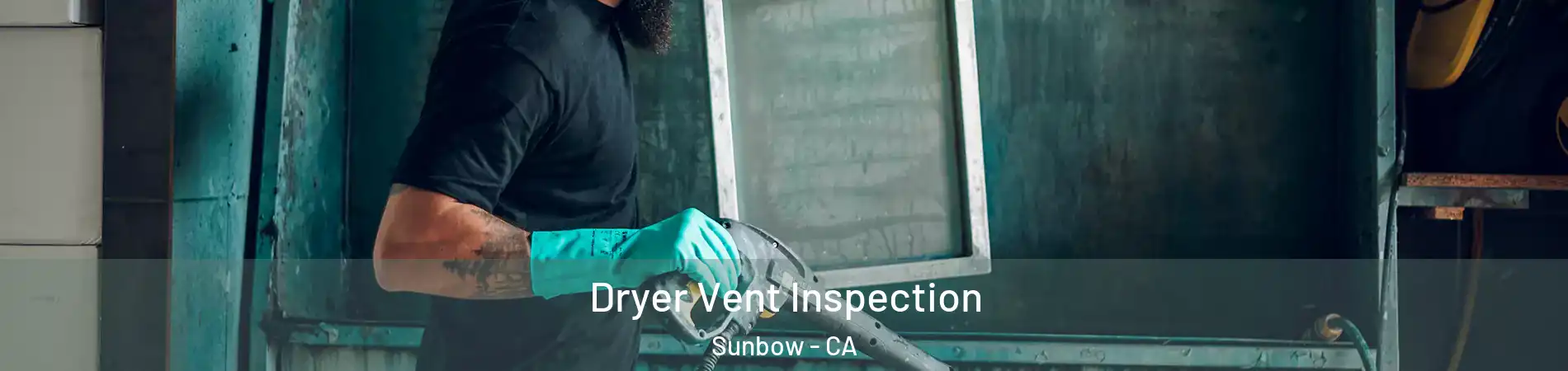 Dryer Vent Inspection Sunbow - CA