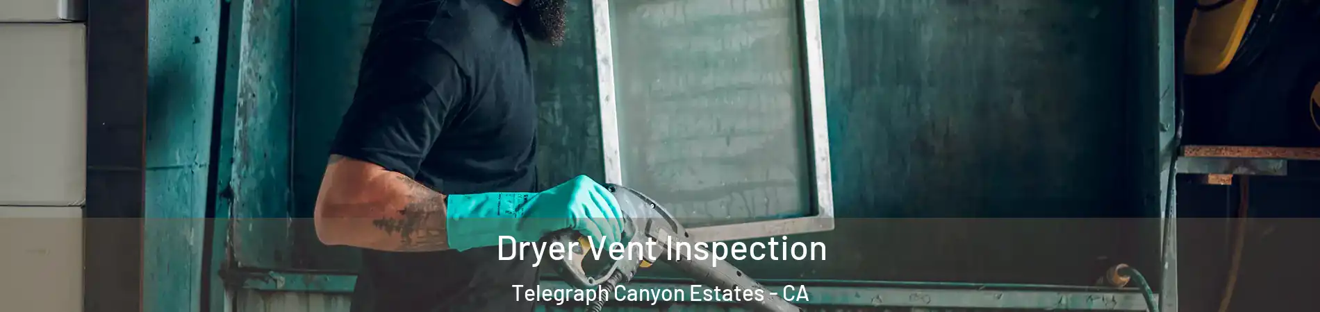 Dryer Vent Inspection Telegraph Canyon Estates - CA