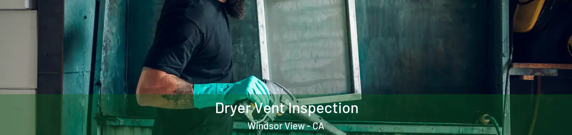 Dryer Vent Inspection Windsor View - CA