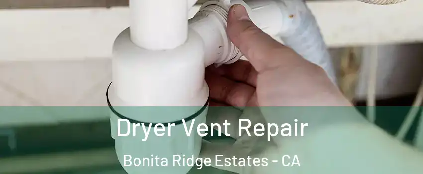 Dryer Vent Repair Bonita Ridge Estates - CA