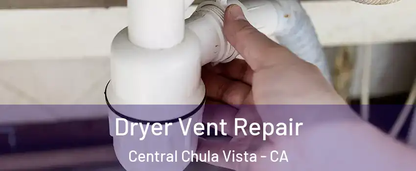 Dryer Vent Repair Central Chula Vista - CA