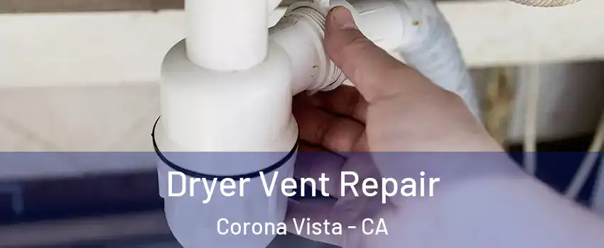 Dryer Vent Repair Corona Vista - CA