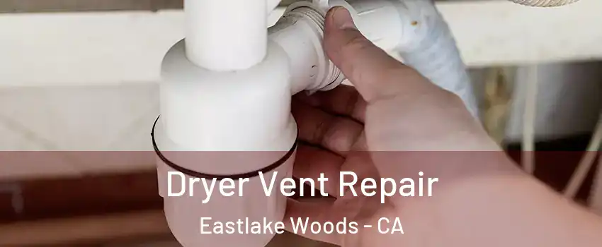 Dryer Vent Repair Eastlake Woods - CA