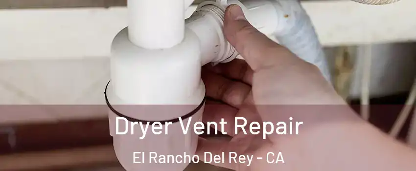 Dryer Vent Repair El Rancho Del Rey - CA