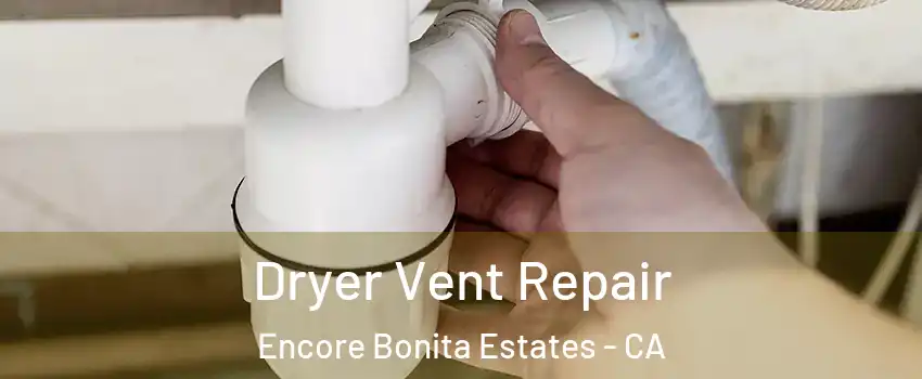 Dryer Vent Repair Encore Bonita Estates - CA