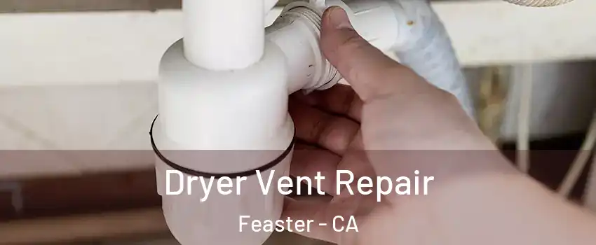 Dryer Vent Repair Feaster - CA