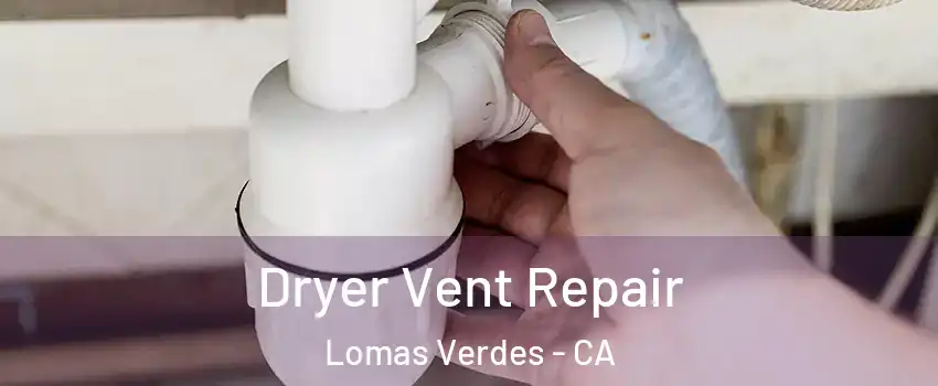 Dryer Vent Repair Lomas Verdes - CA